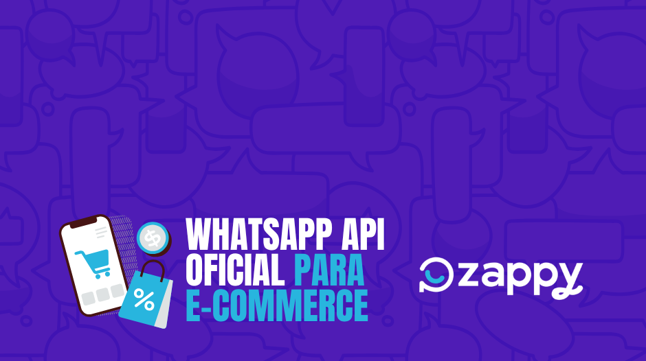 WhatsApp API Oficial E commerce em WhatsApp API Oficial para E-commerce WhatsApp API Oficial E commerce no Zappy - ChatBot e Inteligência Artificial no WhatsApp